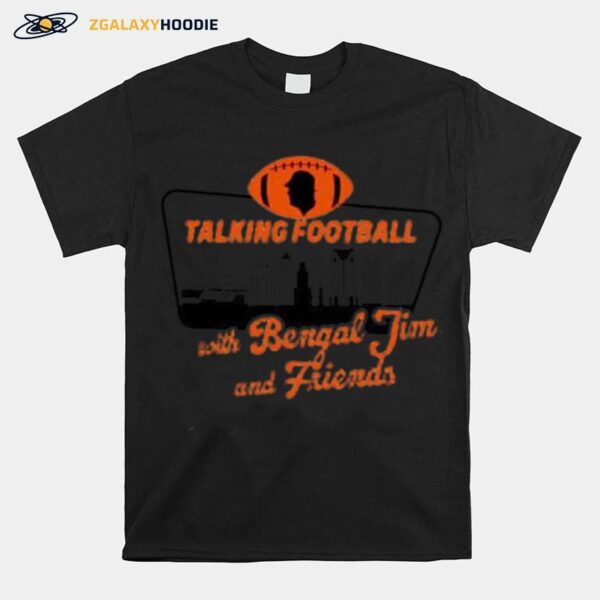 Talking Football With Bengal Jim And Friends Unisex T-Shirt