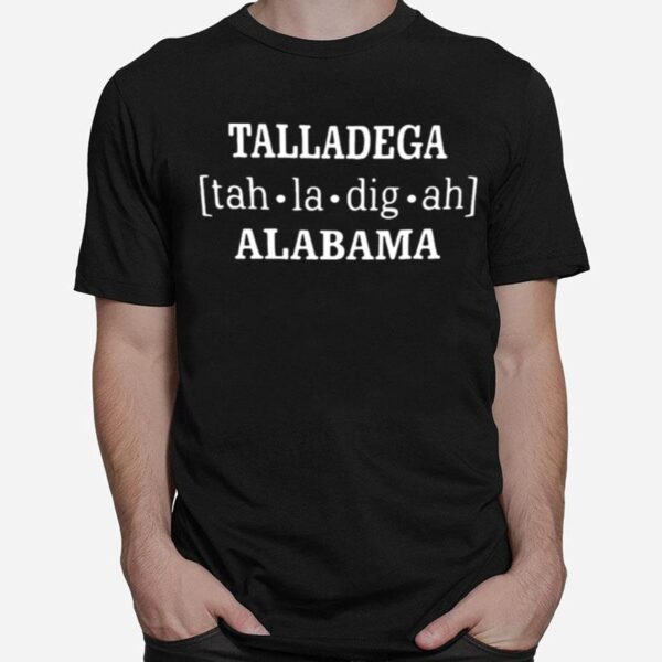 Talladega Tah.La_.Dig_.Ah Alabama T-Shirt