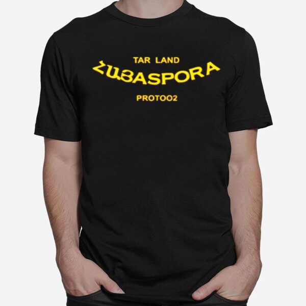 Tar Land Zubaspora Protoo2 T-Shirt