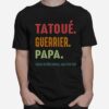 Tatoue Guerrier Papa Comme Un Pere Normal Mais Plus Cool T-Shirt