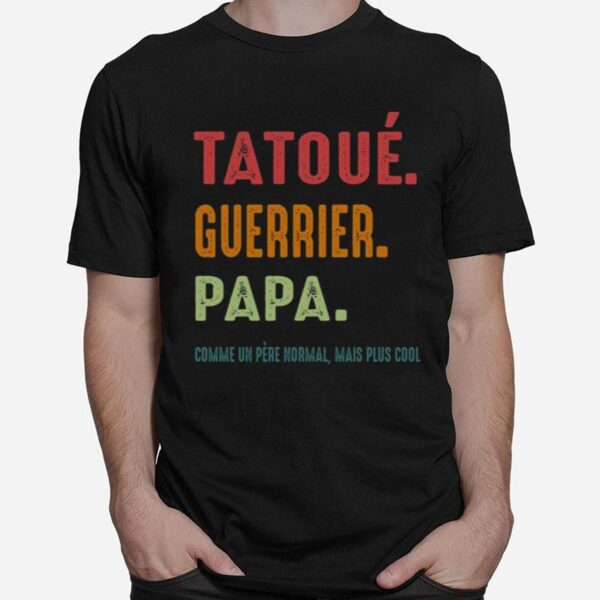 Tatoue Guerrier Papa Comme Un Pere Normal Mais Plus Cool T-Shirt