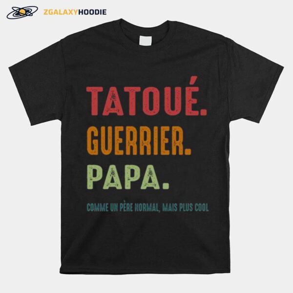 Tatoue Guerrier Papa Comme Un Pere Normal Mais Plus Cool T-Shirt