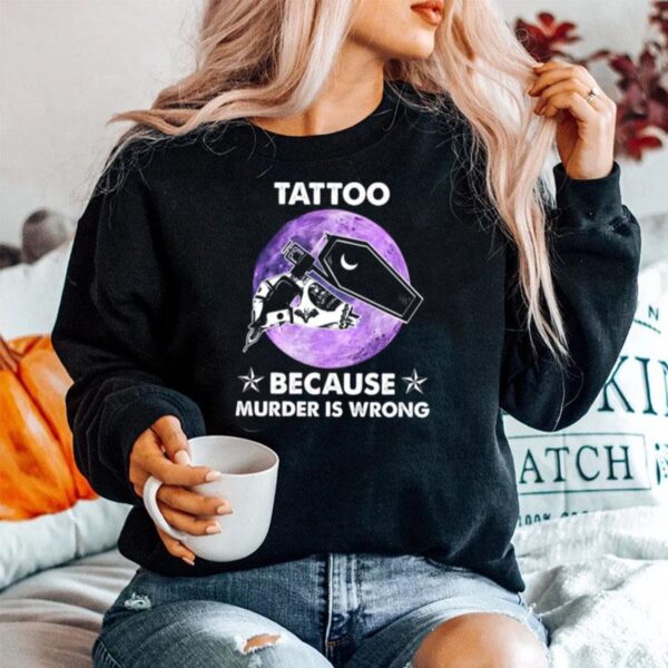 Tattoo Because Murder Is Wrong Sweater