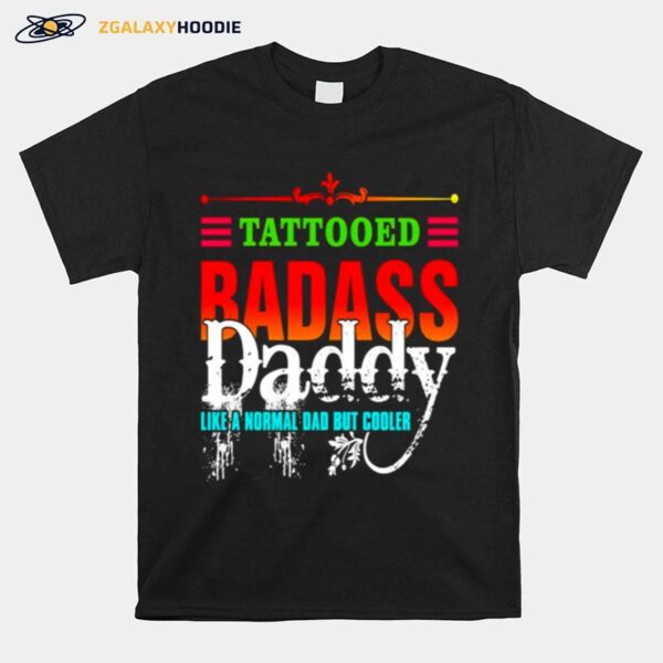 Tattooed Badass Daddy Like A Normal Mom But Cooler T-Shirt