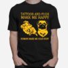 Tattoos And Pugs Make Me Happy Humans Make Me Head Hurt T-Shirt