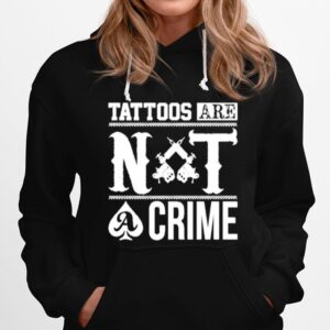 Tattoos Are Not A Crime Hoodie