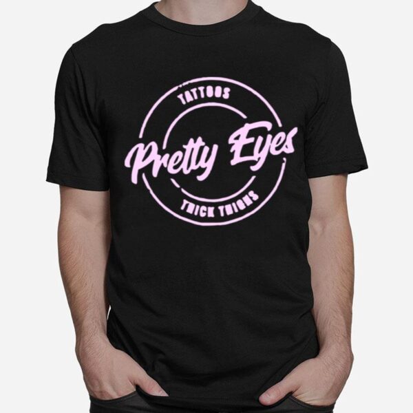 Tattoos Pretty Eyes Thick Thighs T-Shirt