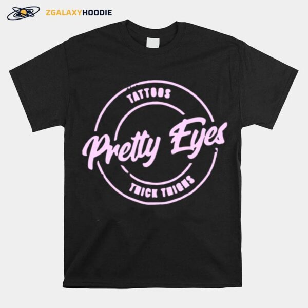 Tattoos Pretty Eyes Thick Thighs T-Shirt