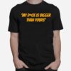 Taylor Harding Quote My Dck Is Bigger Than Yours Grace And Frankie T-Shirt