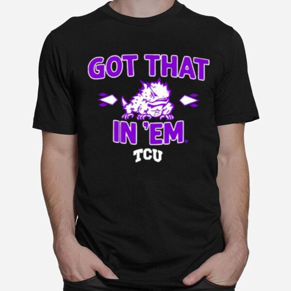 Tcu Football Got That Frog In Em T-Shirt