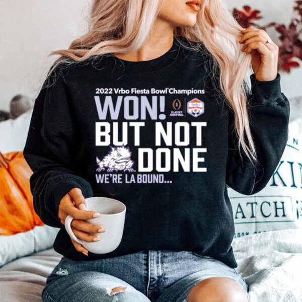 Tcu Horned Frogs Won But Not Done Were La Bound 2022 Vrbo Fiesta Bowl Champions Sweater