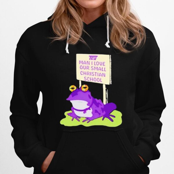 Tcu Man I Love Our Small Christian School Frog Hoodie