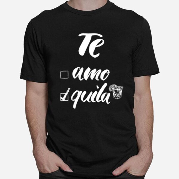 Te Amo Or Tequila T-Shirt