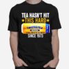 Tea Hasnt Hit This Hard Since 1973 Twisted Tea T-Shirt