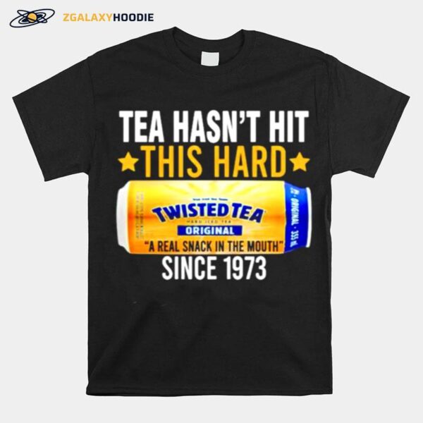 Tea Hasnt Hit This Hard Since 1973 Twisted Tea T-Shirt