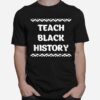 Teach Black History Africanamerican Teacher Gift T-Shirt