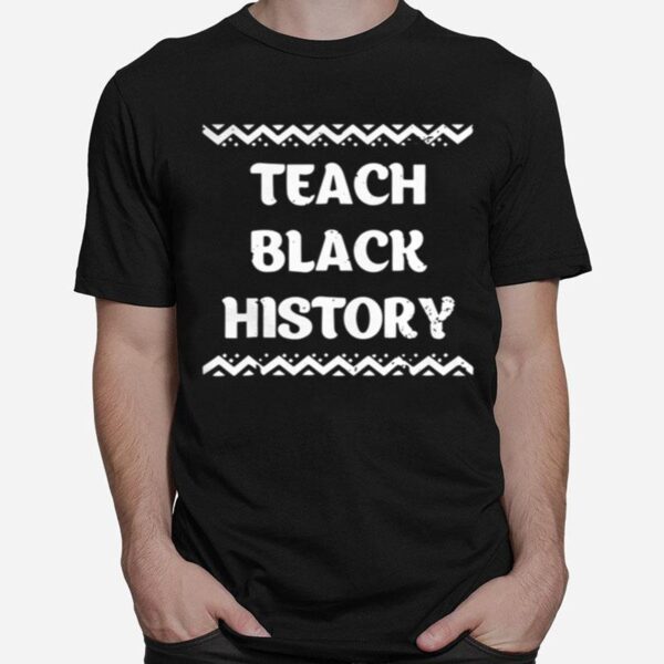 Teach Black History Africanamerican Teacher Gift T-Shirt