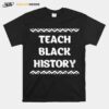 Teach Black History Africanamerican Teacher Gift T-Shirt