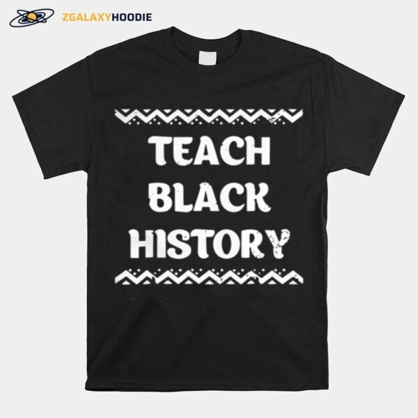 Teach Black History Africanamerican Teacher Gift T-Shirt