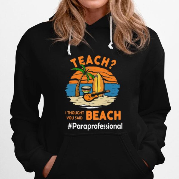 Teach I Thought You Said Beach Pareprofessional Hoodie