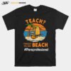 Teach I Thought You Said Beach Pareprofessional T-Shirt