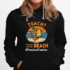 Teach I Thought You Said Beach Preschool Teacher Hoodie