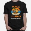 Teach I Thought You Said Beach Preschool Teacher T-Shirt