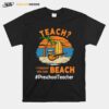 Teach I Thought You Said Beach Preschool Teacher T-Shirt