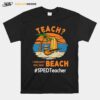 Teach I Thought You Said Beach Sped Teacher T-Shirt