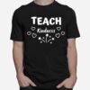 Teach Kindnessgreat T-Shirt