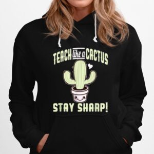 Teach Like A Cactus Stay Sharp Hoodie