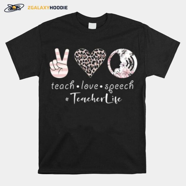 Teach Love Speech Teacher Life T-Shirt