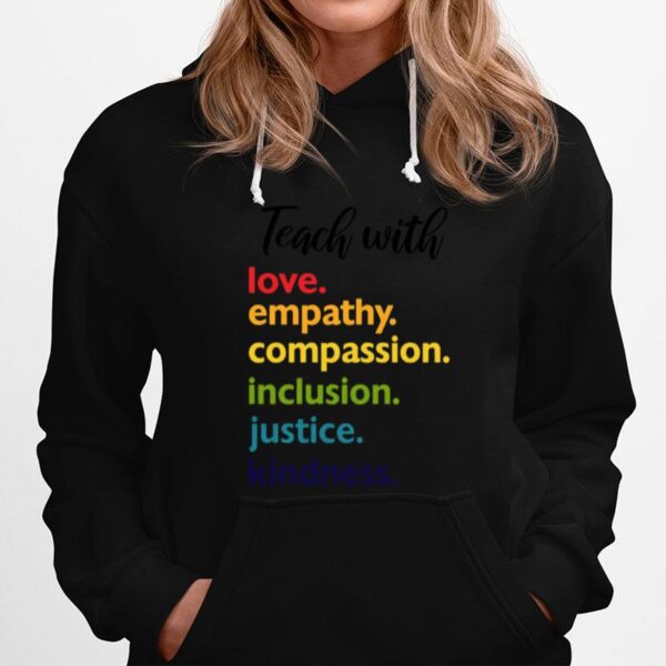 Teach With Love Empathy Compassion Inclusion Justice Kindness Hoodie