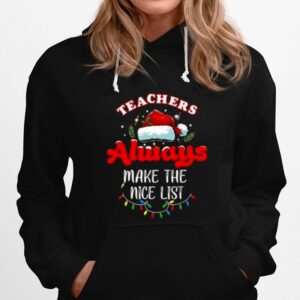 Teacher Always Make The Nice List Christmas 2022 Hoodie