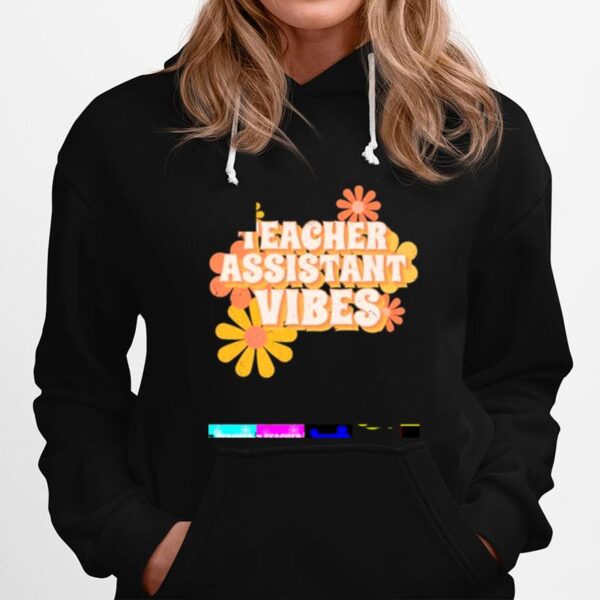 Teacher Assistant Vibes Flowers Hoodie