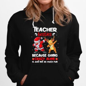 Teacher Besties Because Going Crazy Alone Is Not Much Santa Reindeer Christmas Hoodie