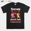 Teacher Besties Because Going Crazy Alone Is Not Much Santa Reindeer Christmas T-Shirt