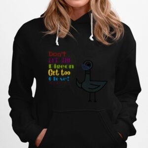 Teacher Don%E2%80%99T Let The Pigeon Get Too Close Hoodie