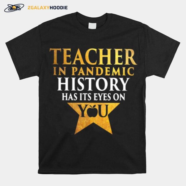 Teacher In Pandemic History Has Its Eyes On You T-Shirt