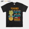 Teacher Is Like A Pineapple Stand Tall Wear A Crown Be Sweet On The Inside T-Shirt