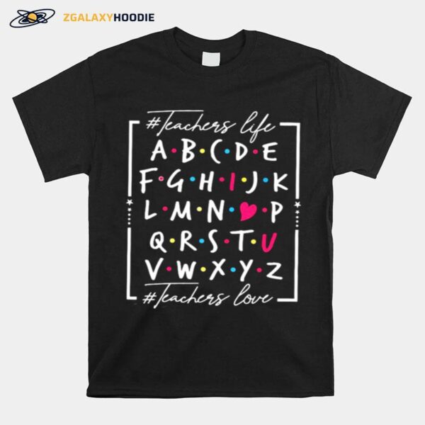 Teacher Life A B C D E Teachers Love T-Shirt