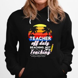 Teacher Off Duty Beaching Not Teaching Vintage Hoodie