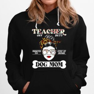 Teacher Off Duty Promoted To Stay At Home Dog Mom Flower Hoodie