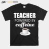 Teacher Powered By Caffeine School Coffee Coach T-Shirt