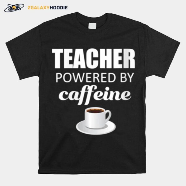 Teacher Powered By Caffeine School Coffee Coach T-Shirt