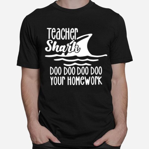 Teacher Shark Doo Doo Doo Your Homework T-Shirt