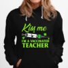 Teacher St Patricks Day Kiss Me Im Vaccinated Hoodie