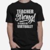 Teacher Strong In Class Or Virtually Back To School T-Shirt