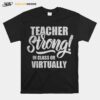 Teacher Strong In Class Or Virtually Back To School T-Shirt