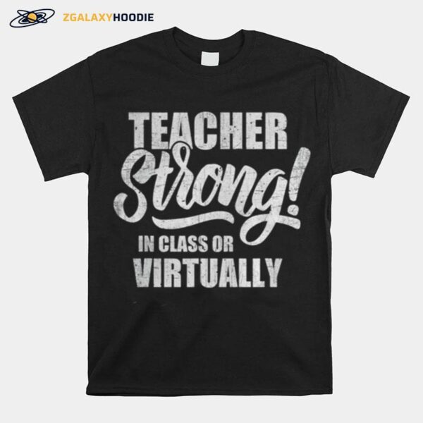 Teacher Strong In Class Or Virtually Back To School T-Shirt